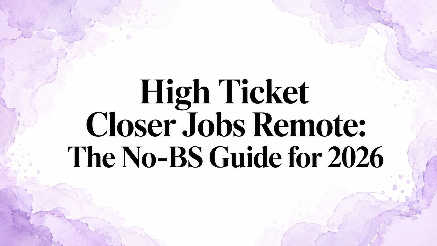 High Ticket Closer Jobs Remote: The No-BS Guide for 2026